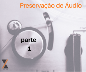 Read more about the article Preservação de Áudio 1: Introdução à preservação de áudio